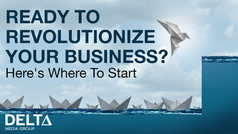 Ready To Revolutionize Your Business Here S Where To Start Ready To Revolutionize Your Business Here S Where To Start
