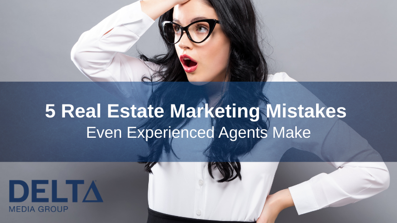 Five Real Estate Marketing Mistakes Even Experienced Agents Make