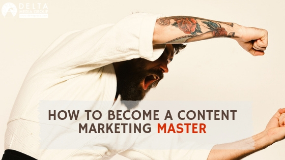 How to Become a Content Marketing Master