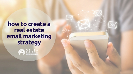 How to Create a Real Estate Email Marketing Strategy
