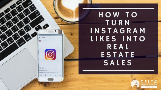 How to Turn Instagram Likes Into Real Estate Sales