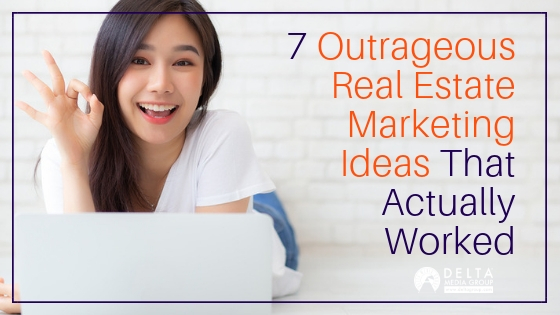 7 Outrageous Real Estate Marketing Ideas That Actually Worked 