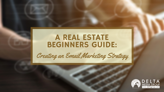 Creating an Email Marketing Strategy for Real Estate