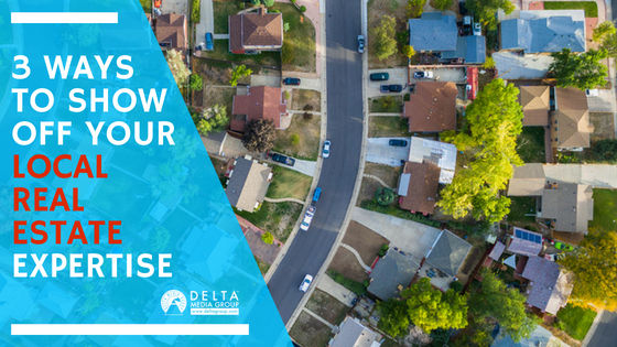 3 Ways to Show Off Your Local Real Estate Expertise