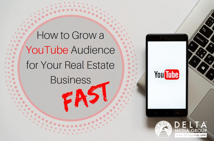 How Grow a YouTube Audience for Your Real Estate Business Fast
